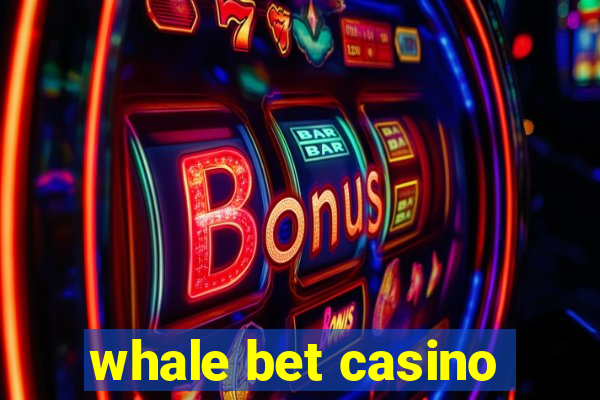 whale bet casino